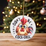 Don’t Be a Cock-erel – Chicken Christmas Ornament