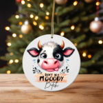 Don’t Be a Mooody Bitch – Cute Cow Christmas Ornament