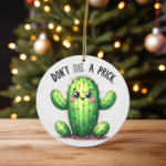 Don’t Be a Prick – Cactus Christmas Ornament