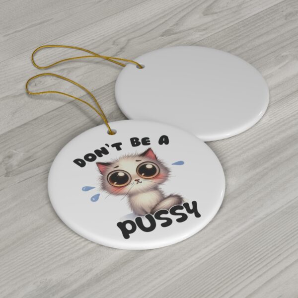 Don’t Be a Pussy - Cute Wide-Eyed Kitten Christmas Ornament - Image 3