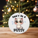 Don’t Be a Pussy – Cute Wide-Eyed Kitten Christmas Ornament