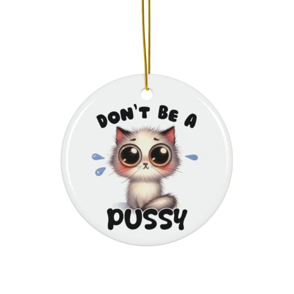 Don’t Be a Pussy - Cute Wide-Eyed Kitten Christmas Ornament - Image 2