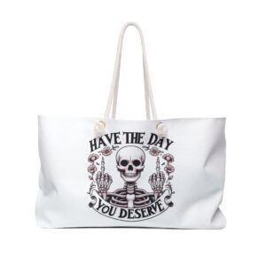 Have the Day You Deserve Weekender Bag