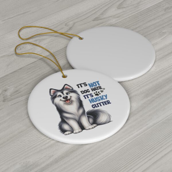 "It's Not Dog Hair, It's Husky Glitter" Ornament - Funny Gift for Husky Lovers - Image 3