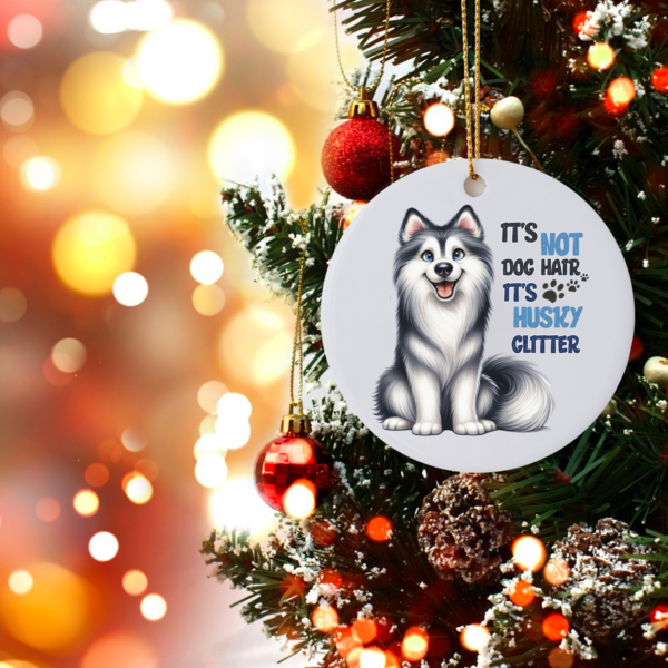 "It's Not Dog Hair, It's Husky Glitter" Ornament - Funny Gift for Husky Lovers - Image 5