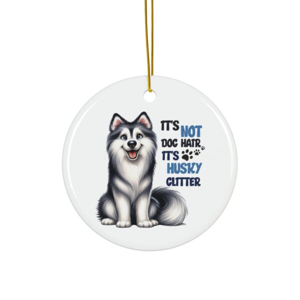 "It's Not Dog Hair, It's Husky Glitter" Ornament - Funny Gift for Husky Lovers - Image 2