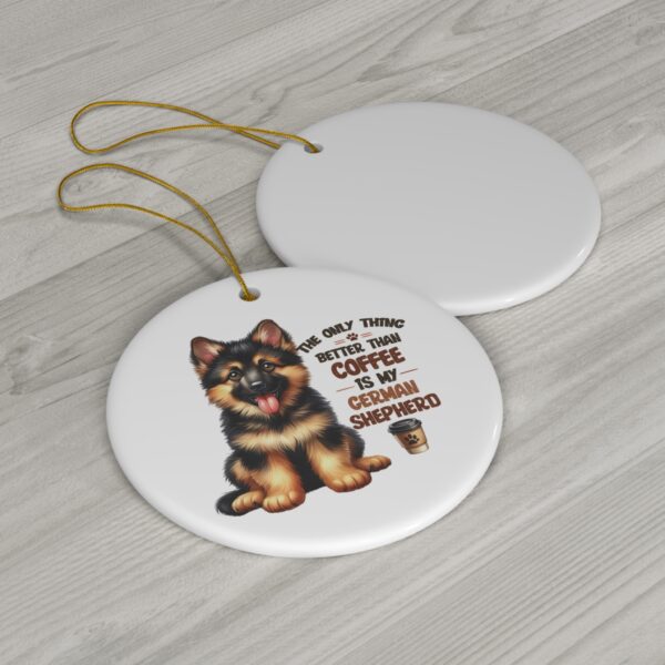 "The Only Thing Better Than Coffee is My German Shepherd" - Cute Ornament for Dog and Coffee Lovers - Image 3