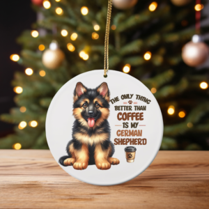 “The Only Thing Better Than Coffee is My German Shepherd” – Cute Ornament for Dog and Coffee Lovers