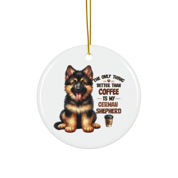 "The Only Thing Better Than Coffee is My German Shepherd" - Cute Ornament for Dog and Coffee Lovers - Image 2