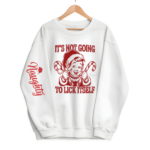 “It’s Not Going to Lick Itself” Funny Elf Christmas Sweatshirt