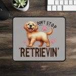 Retriever Mouse Pad – Don’t Stop Retrievin, Fun and Durable Desk Accessory for Dog Lovers