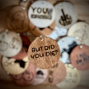 But Did You Die? - Wood Burned Keychain | Motivational Keychain | Funny Gift | Daily Inspiration